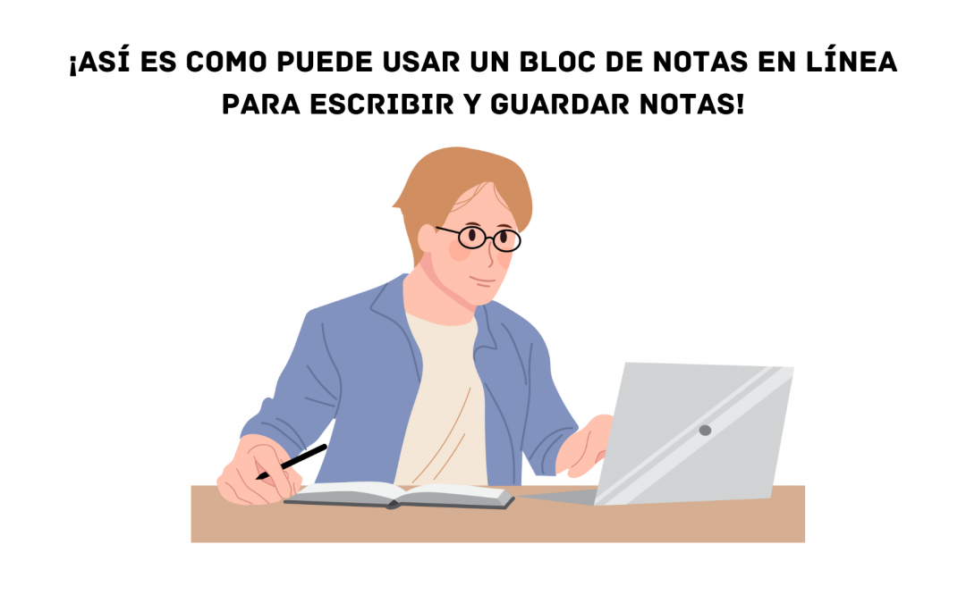 ¿Cómo puede usar un bloc de notas en línea para escribir y guardar notas?